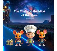 The Chef and the Mice of the Stars: A Magical Culinary Adventure for Junior Chefs