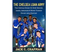 THE CHELSEA LOAN ARMY: The Untold Story Of How Mount, James, Abraham & More Turned Doubt into Destiny