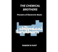 The Chemical Brothers: Pioneers of Electronic Music