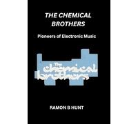 The Chemical Brothers: Pioneers of Electronic Music