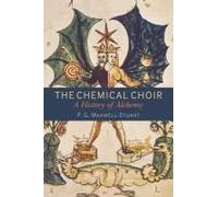 The Chemical Choir: A History of Alchemy P. G. Maxwell-Stuart P G Maxwell - Stuart (Auteur)