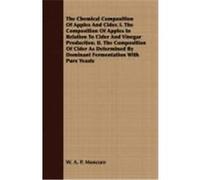 The Chemical Composition of Apples and Cider. I. the Composition of Apples in Relation to Cider and Vinegar Production. II. the Composition of Cider a Moncure, W. A. P. (Auteur)