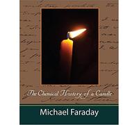 The Chemical History Of A Candle (Michael Faraday)