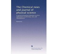 The Chemical news and journal of physical science: A journal of practical chemistry in all its applications to pharmacy, arts, and manufacturers (Volume 2)