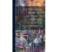 The Chemical News And Journal Of Physical Science, Volumes 65-66