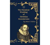 The Chemical Wedding of Christian Rosenkreutz: A Rosicrucian Allegory of Alchemy, Initiation, and Spiritual Transformation