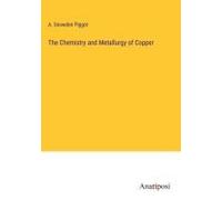 The Chemistry And Metallurgy Of Copper