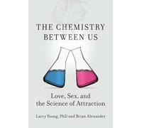 The Chemistry Between Us: Love, Sex, and the Science of Attraction