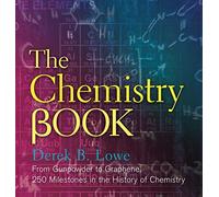 The Chemistry Book: From Gunpowder to Graphene, 250 Milestones in the History of Chemistry