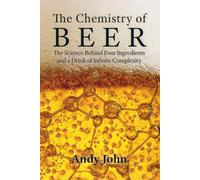 The Chemistry of Beer: The Science Behind Four Ingredients and a Drink of Infinite Complexity