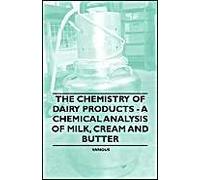 The Chemistry Of Dairy Products - A Chemical Analysis Of Milk, Cream And Butter