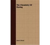 The Chemistry of Dyeing Wood, John K. (Auteur)