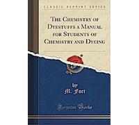 The Chemistry of Dyestuffs a Manual for Students of Chemistry and Dyeing (Classic Reprint) (La chimie des colorants, un manuel pour les étudiants en chimie et en teinture)
