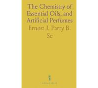 The Chemistry of Essential Oils, and Artificial Perfumes