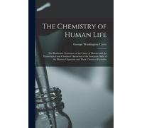 The Chemistry Of Human Life: The Biochemic Statement Of The Cause Of Disease And The Physiological And Chemical Operation Of The Inorganic Salts Of