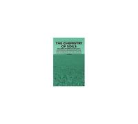 The Chemistry Of Soils - Including Information On Acidity, Nitrification, Lime Requirements And Many Other Aspects Of Soil Chemistry
