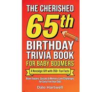 The Cherished 65th Birthday Trivia Book for Baby Boomers: A Nostalgic Gift with 350+ Fun Facts, Brain Teasers, Quizzes and Memory Lane Challenges for Sixty Five Year Olds