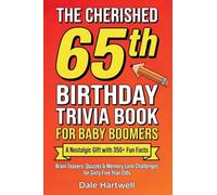 The Cherished 65th Birthday Trivia Book for Baby Boomers: A Nostalgic Gift with 350+ Fun Facts, Brain Teasers, Quizzes and Memory Lane Challenges for Sixty Five Year Olds
