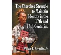The Cherokee Struggle to Maintain Identity in the 17th and 18th Centuries - William R. Reynolds - McFarland amp Co Inc - Livre en Anglais - Paperback William R. ReynoldsWilliam R. Reynolds (Auteur)