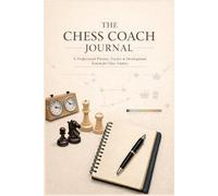 The Chess Coach Journal: A Professional Planner, Tracker & Development System for Chess Trainers