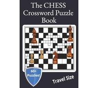 The CHESS Crossword Puzzle Book: Strategic Word Puzzles Inspired by the Game of Kings, Featuring Chess Strategy, Openings, Endgames, and Legendary Players
