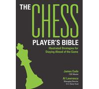 La Bible du joueur d'échecs – Stratégies illustrées pour garder une longueur d'avance
