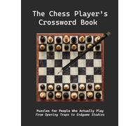 The Chess Player's Crossword Book: 55 Themed Puzzles for People Who Actually Play - From Opening Traps to Endgame Studies