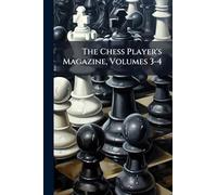 The Chess Player's Magazine, Volumes 3-4