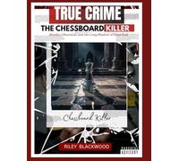 THE CHESSBOARD KILLER : TRUE CRIME: Alexander Pichushkin - The Story of Russia's Serial Killer Obsessed with Filling a Chessboard with 64 Victims - Trial, Confessions & Legacy
