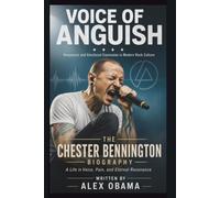 THE CHESTER BENNINGTON BIOGRAPHY: VOICE OF ANGUISH Resonance and Emotional Expression in Modern Rock Culture