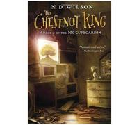 The Chestnut King (100 Cupboards Book 3)