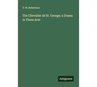 The Chevalier de St. George; a Drama in Three Acts