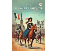 The Chevalier's Daughter Or, An Exile For The Truth