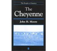 The Cheyenne, Peoples of America Series John H. Moore (Auteur)