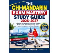 THE CHI-MANDARIN EXAM MASTERY STUDY GUIDE 2026-2027: Complete CHI-Mandarin Certification Prep with Practice Tests, Medical Terminology, Ethics, Cultural Competence, and Exam Strategies
