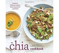 The Chia Cookbook: Inventive, Delicious Recipes Featuring Nature's Superfood Janie Hoffman Janie Hoffman (Auteur)