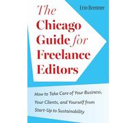 The Chicago Guide for Freelance Editors: How to Take Care of Your Business, Your Clients, and Yourself from Start-Up to Sustainability