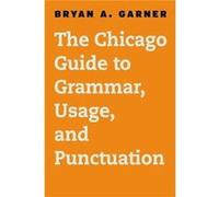The Chicago Guide to Grammar Usage and Punctuation by Bryan A. Garner Hardcover Book Bryan A. Garner (Auteur)