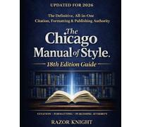 The Chicago Manual of Style, 18th Edition Guide: The Definitive, All-in-One Citation, Formatting & Publishing Authority