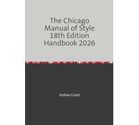 The Chicago Manual of Style 18th Edition Handbook 2026: The Complete Citation & Formatting Guide for Students, Researchers & Writers - Notes, Bibliography & Author-Date Systems Explained