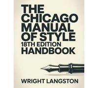 The Chicago Manual of Style 18th Edition Handbook: Step-by-Step Guide to Master Citations, Formatting, Academic & Professional Writing, Publishing ... for Students, Authors, and Researcher