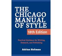 The Chicago Manual of Style, 18th Edition: Practical Guidance for Writing, Research, and Publishing