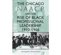 The Chicago Naacp and the Rise of Black Professional Leadership, 1910-1966, Blacks in the Diaspora Series Christopher Robert Reed (Auteur)