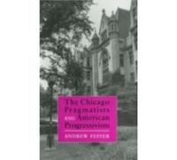 The Chicago Pragmatists and American Progressivism by Andrew Feffer Andrew Feffer (Auteur)