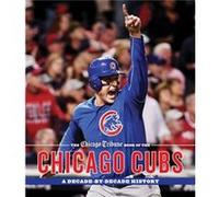 The Chicago Tribune Book of the Chicago Cubs: A Decade-by-Decade History