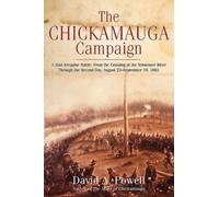 The Chickamauga Campaign - A Mad Irregular Battle: From The Crossing Of Tennessee River Through The Second Day, August 22 - September 19, 1863
