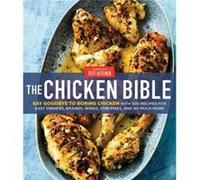 The Chicken Bible: Say Goodbye to Boring Chicken with 500 Recipes for Easy Dinners, Braises, Wings, Stir-Fries, and So Much More