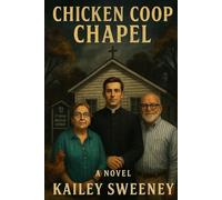The Chicken Coop Chapel: A Novel of a Haunted Chapel, a Priest’s Near-Death Experience, and a Life Reborn in a New Gender