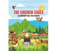 THE CHICKEN-EAGLE: A Leadership Fable For Students