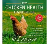 The Chicken Health Handbook, 2e édition : Guide Complet pour maximiser la santé des troupeaux et Faire Face aux Maladies [Import]